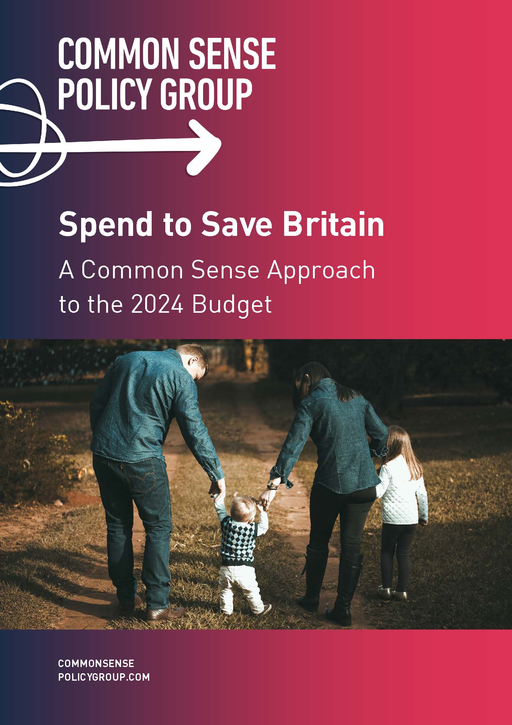 Spend to Save Britain: A Common Sense Approach to the 2024 Budget front cover